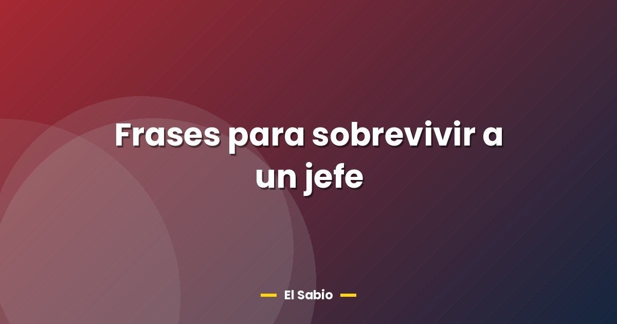 Frases para sobrevivir a un jefe 1 Frases para sobrevivir a un jefe