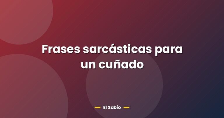 frases sarcasticas para un cunado 26663
