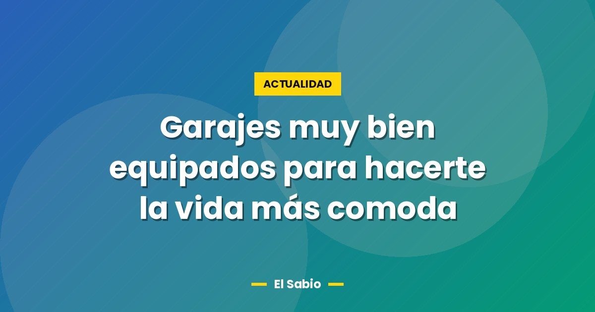 Garajes muy bien equipados para hacerte la vida más comoda 1 Garajes muy bien equipados para hacerte la vida más comoda