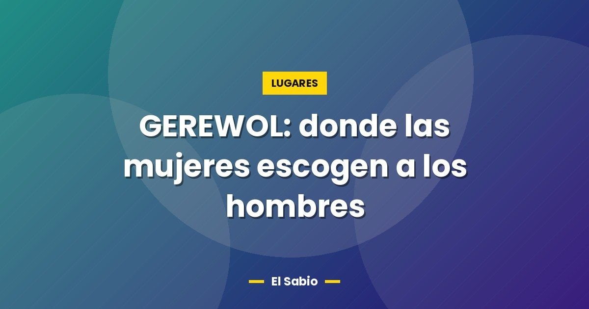 GEREWOL: donde las mujeres escogen a los hombres