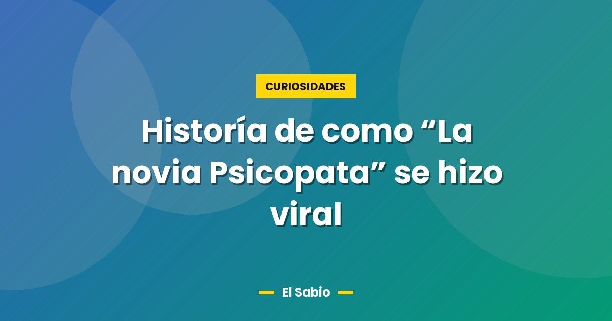 Historía de como “La novia Psicopata” se hizo viral