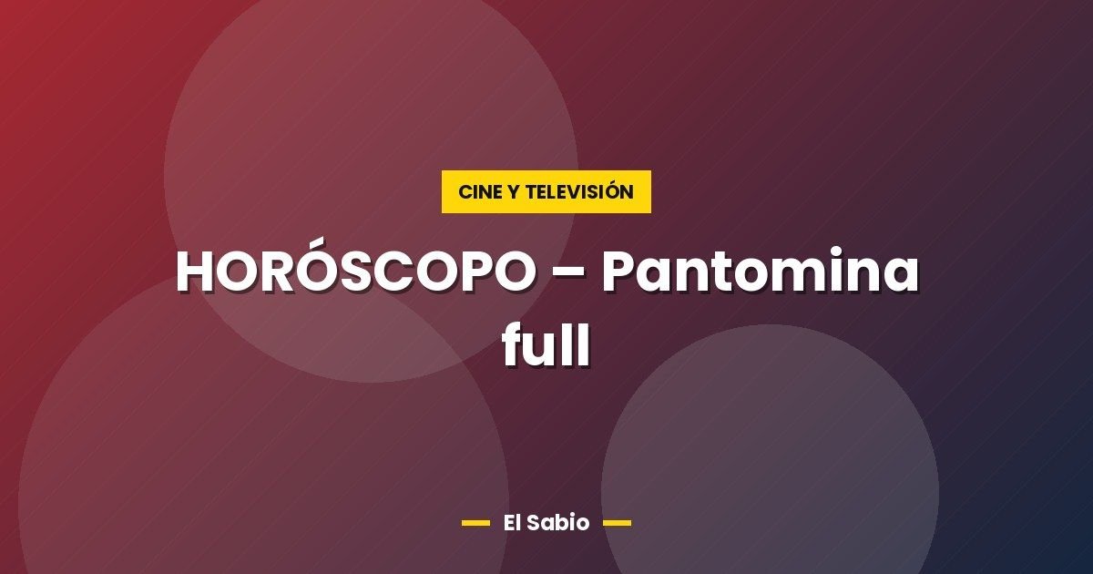 HORÓSCOPO – Pantomina full
