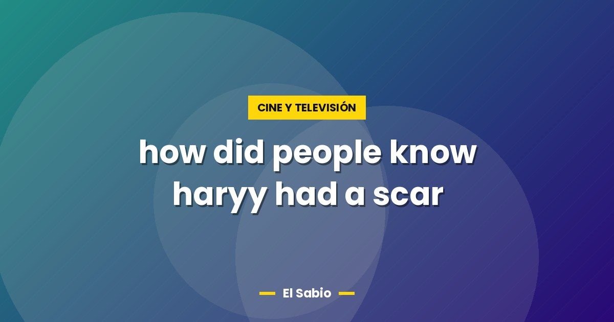 how did people know haryy had a scar
