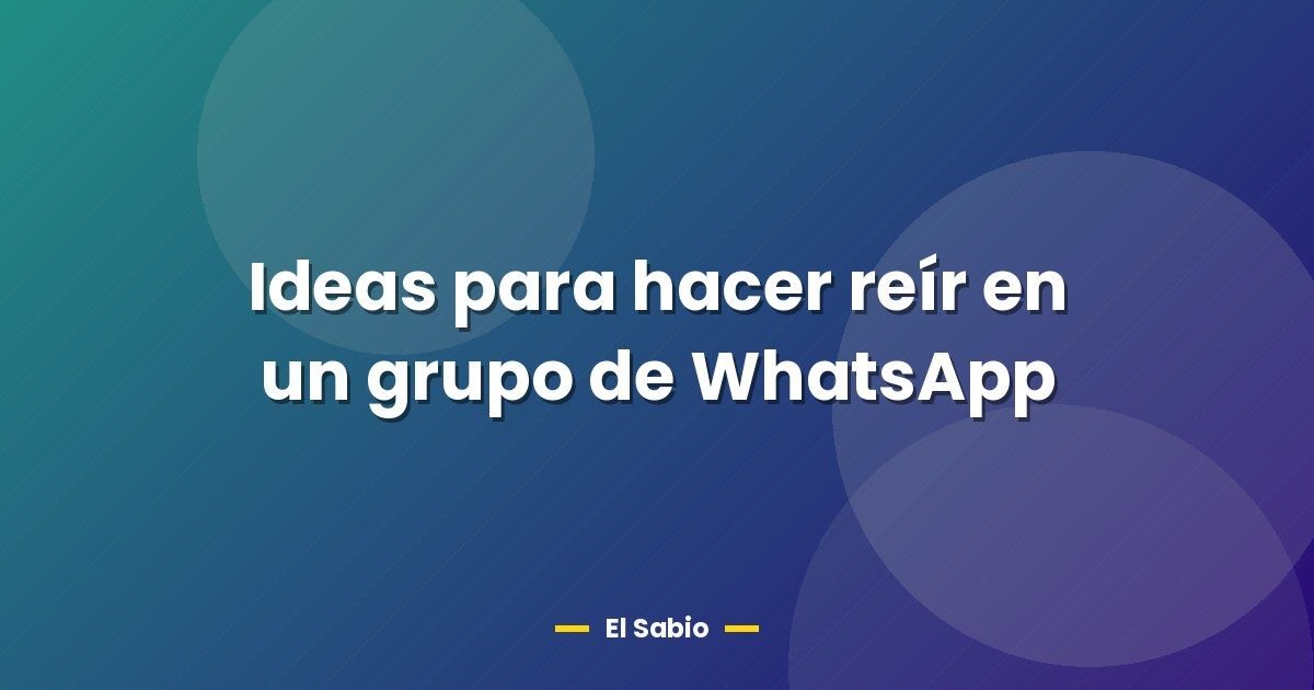 Ideas para hacer reír en un grupo de WhatsApp 1 Ideas para hacer reír en un grupo de WhatsApp