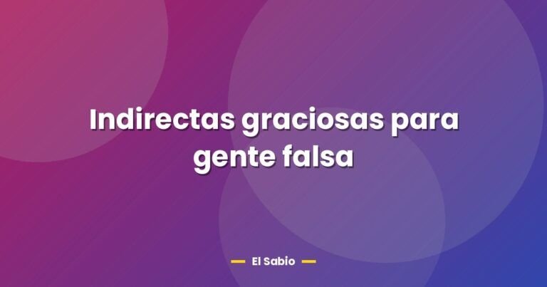 indirectas graciosas para gente falsa 26678