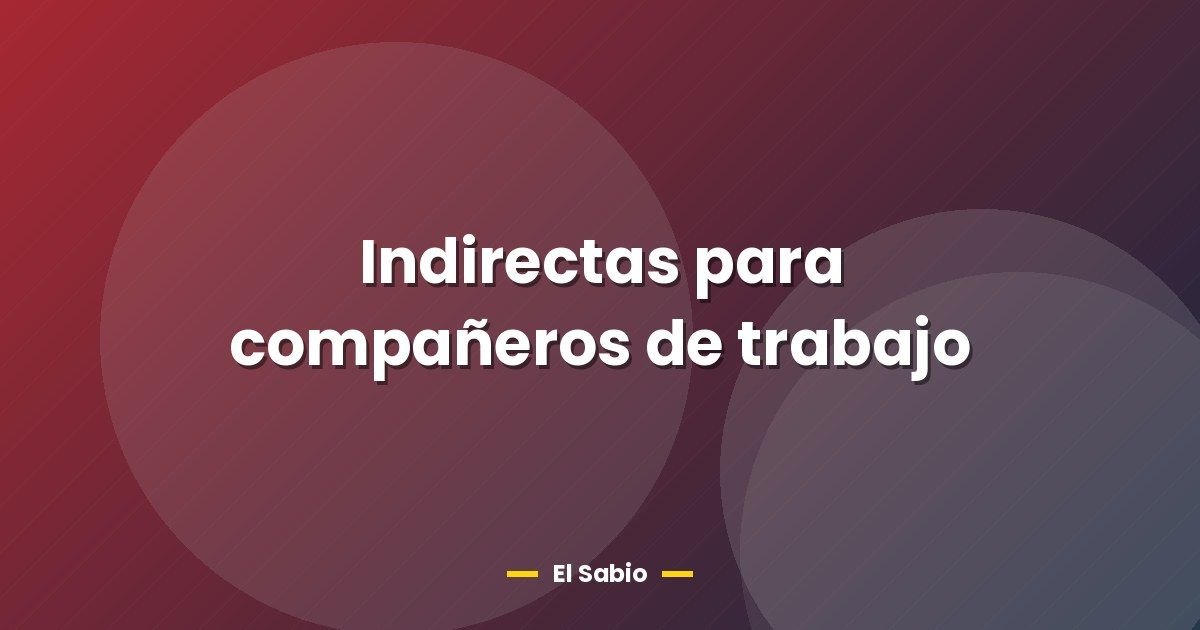 Indirectas para compañeros de trabajo