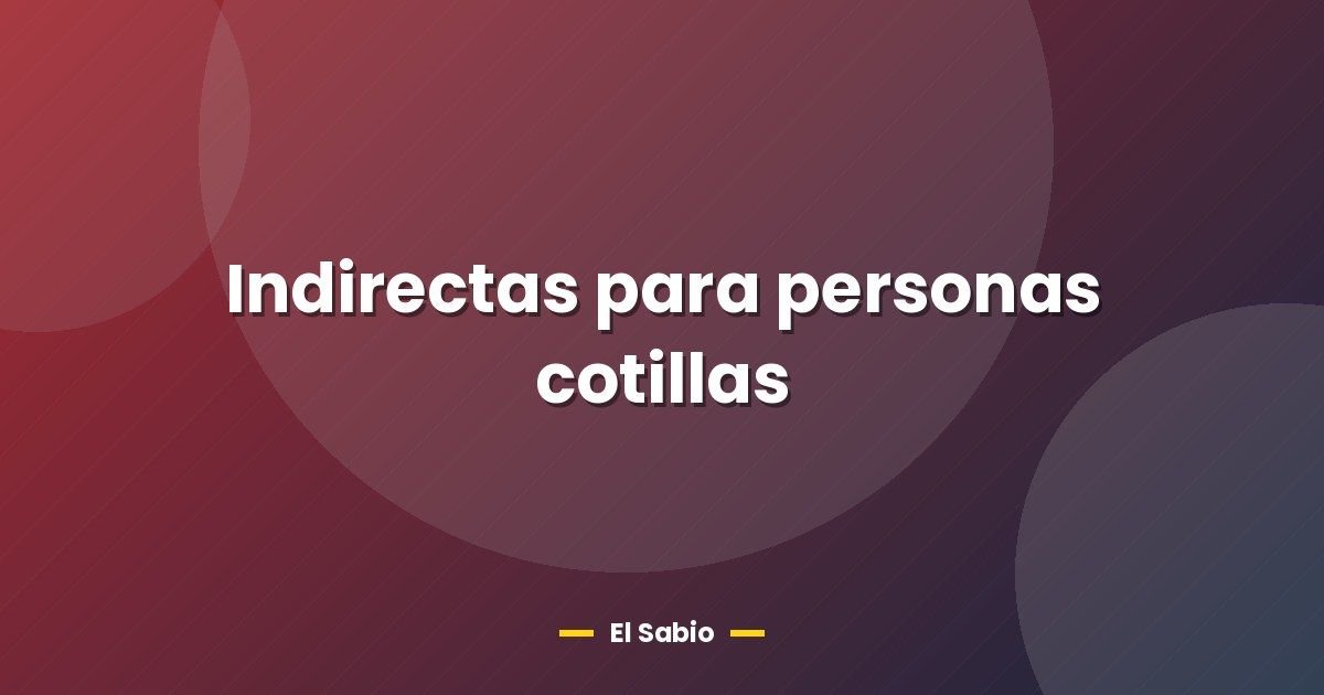Indirectas para personas cotillas