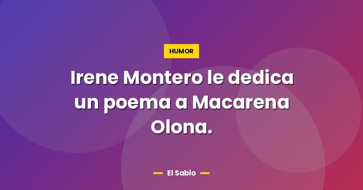 Irene Montero le dedica un poema a Macarena Olona.