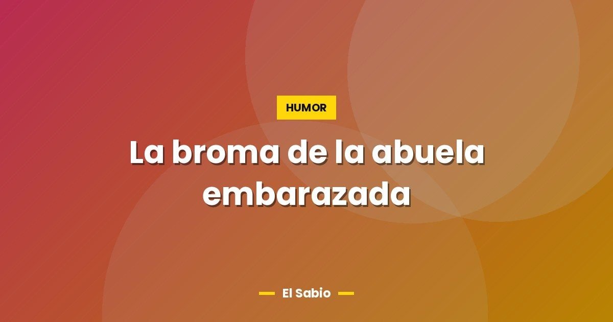 La broma de la abuela embarazada 1 La broma de la abuela embarazada