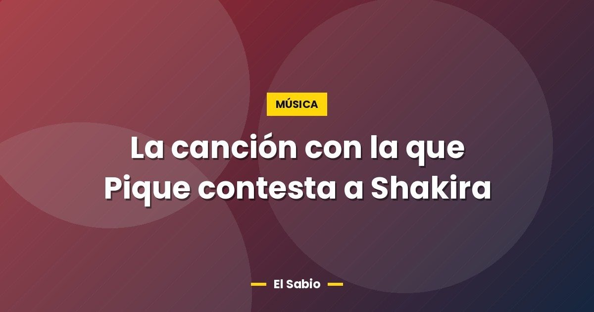 La canción con la que Pique contesta a Shakira 1 La canción con la que Pique contesta a Shakira