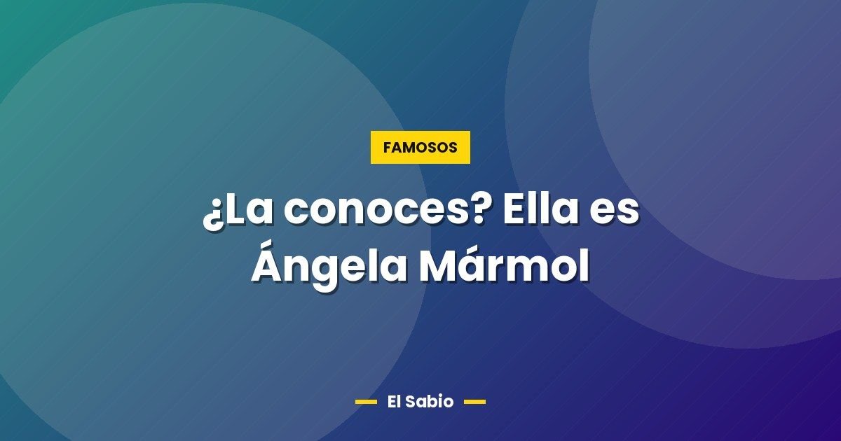 ¿La conoces? Ella es Ángela Mármol 1 ¿La conoces? Ella es Ángela Mármol