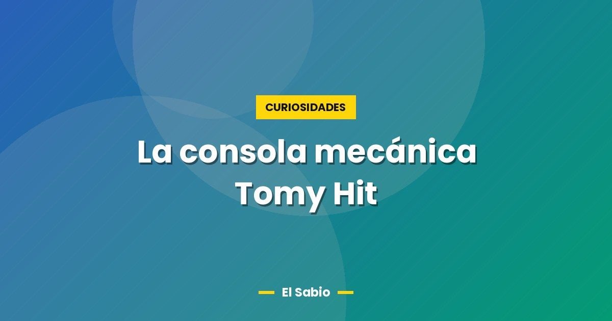 La consola mecánica Tomy Hit 1 La consola mecánica Tomy Hit