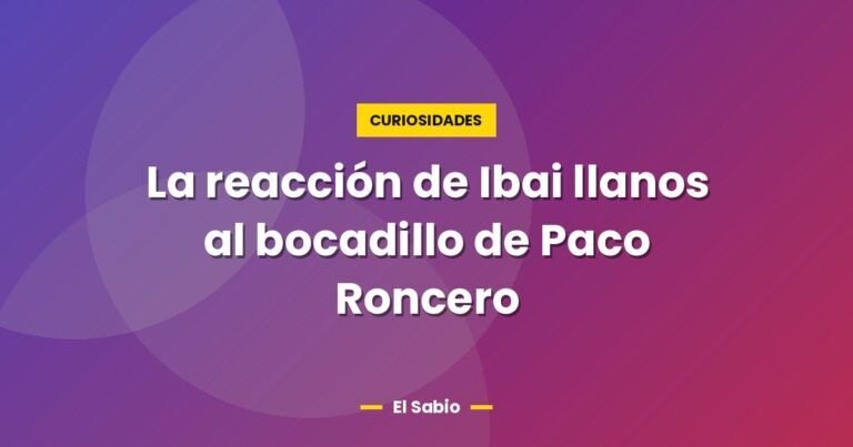 la reaccion de ibai llanos al bocadillo de paco roncero 3116