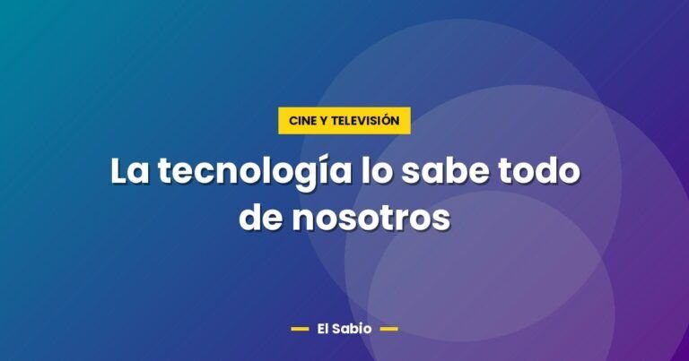 la tecnologia lo sabe todo de nosotros 2656