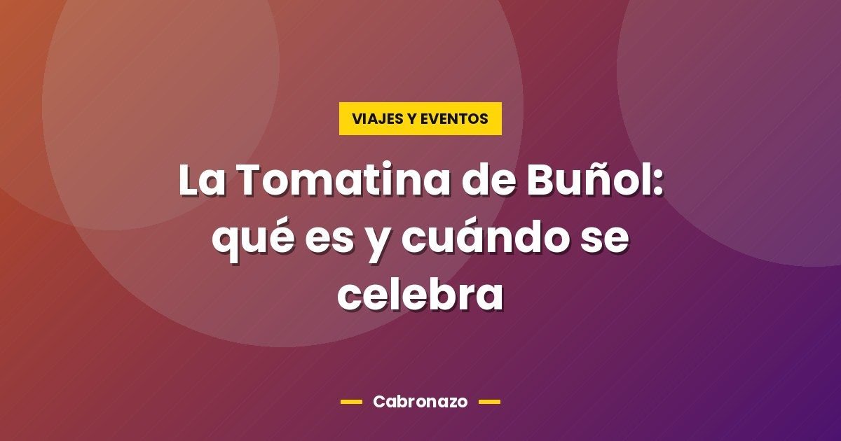 La Tomatina de Buñol: qué es y cuándo se celebra