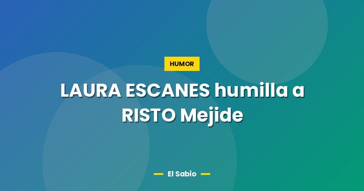 LAURA ESCANES humilla a RISTO Mejide
