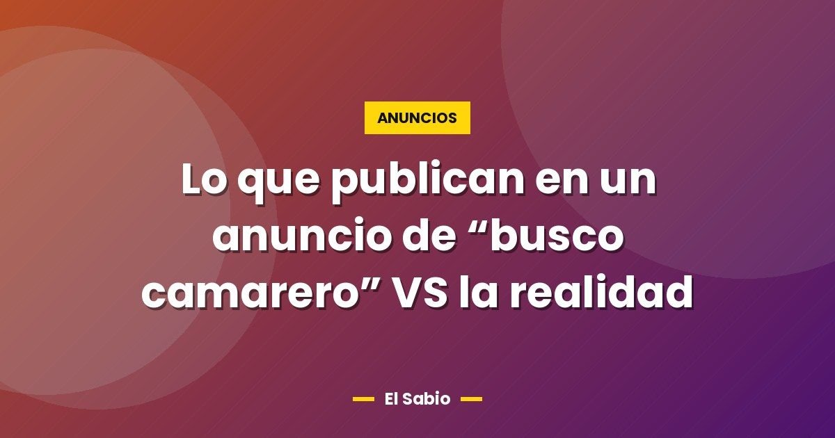 Lo que publican en un anuncio de "busco camarero" VS la realidad 1 Lo que publican en un anuncio de “busco camarero” VS la realidad