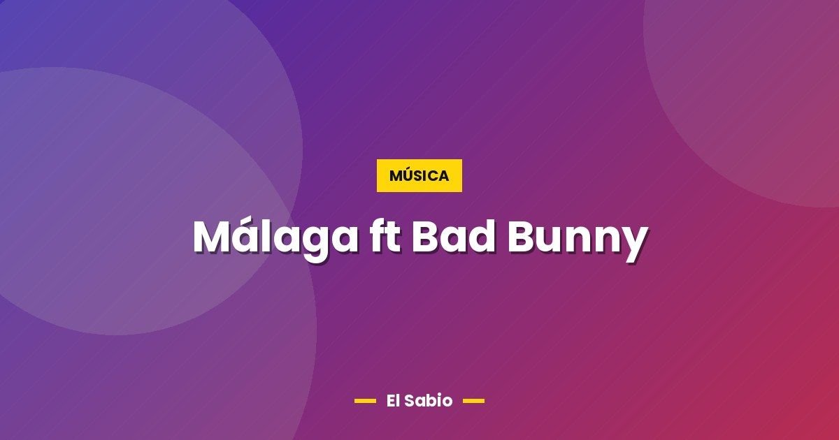 Málaga ft Bad Bunny 1 Málaga ft Bad Bunny