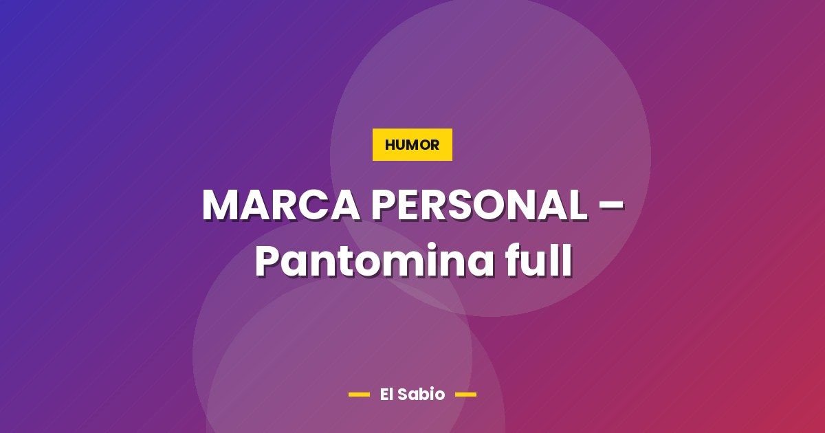 MARCA PERSONAL - Pantomina full 1 MARCA PERSONAL – Pantomina full