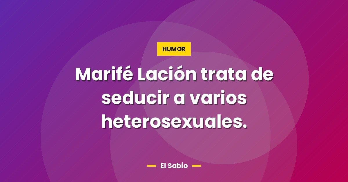 Marifé Lación trata de seducir a varios heterosexuales. 1 Marifé Lación trata de seducir a varios heterosexuales.