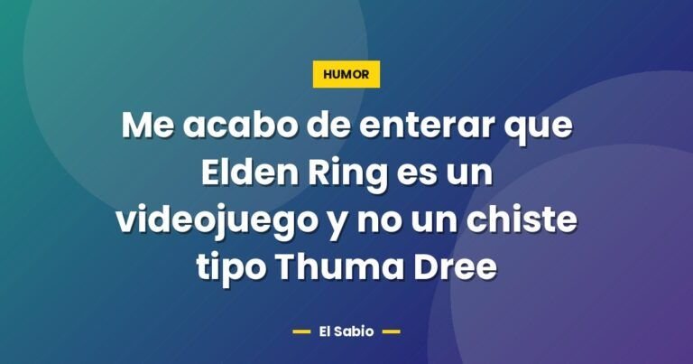 me acabo de enterar que elden ring es un videojuego y no un 4254