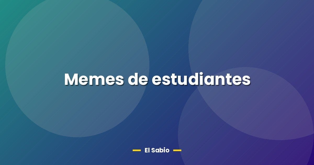 Memes de estudiantes 1 Memes de estudiantes