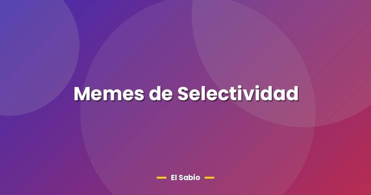 Memes de Selectividad 1 Memes de Selectividad