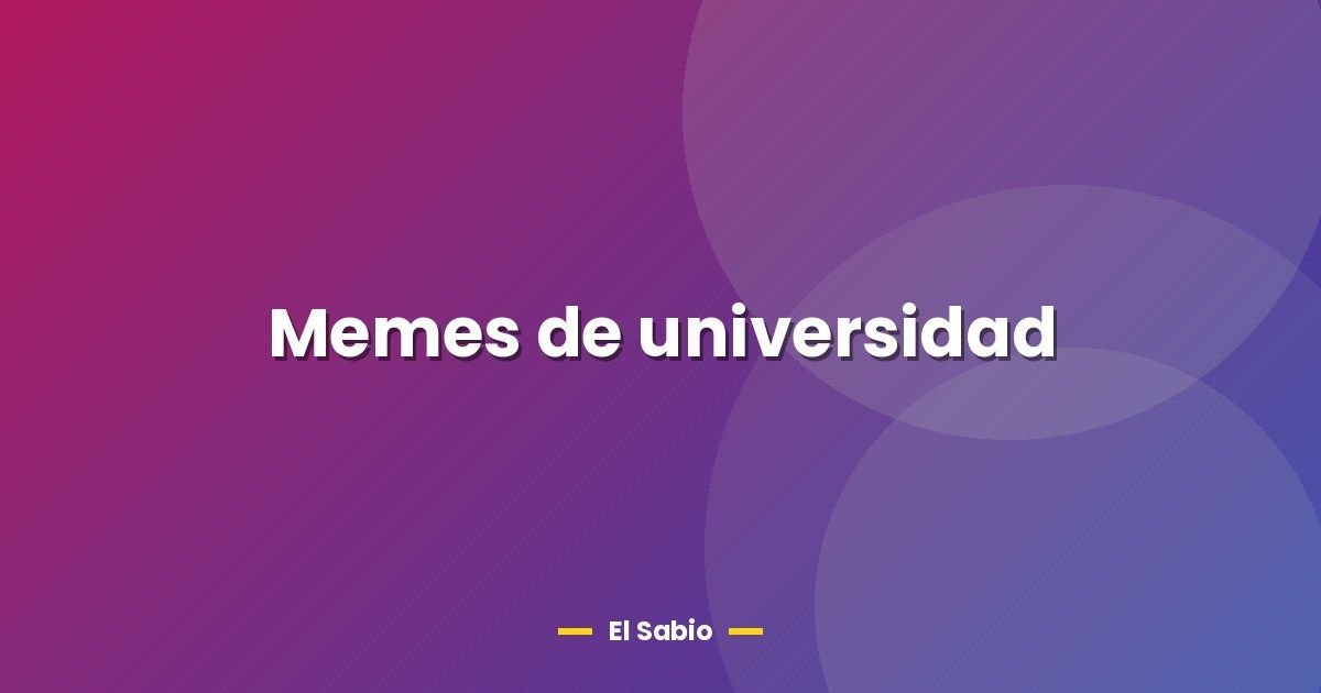 Memes de universidad 1 Memes de universidad