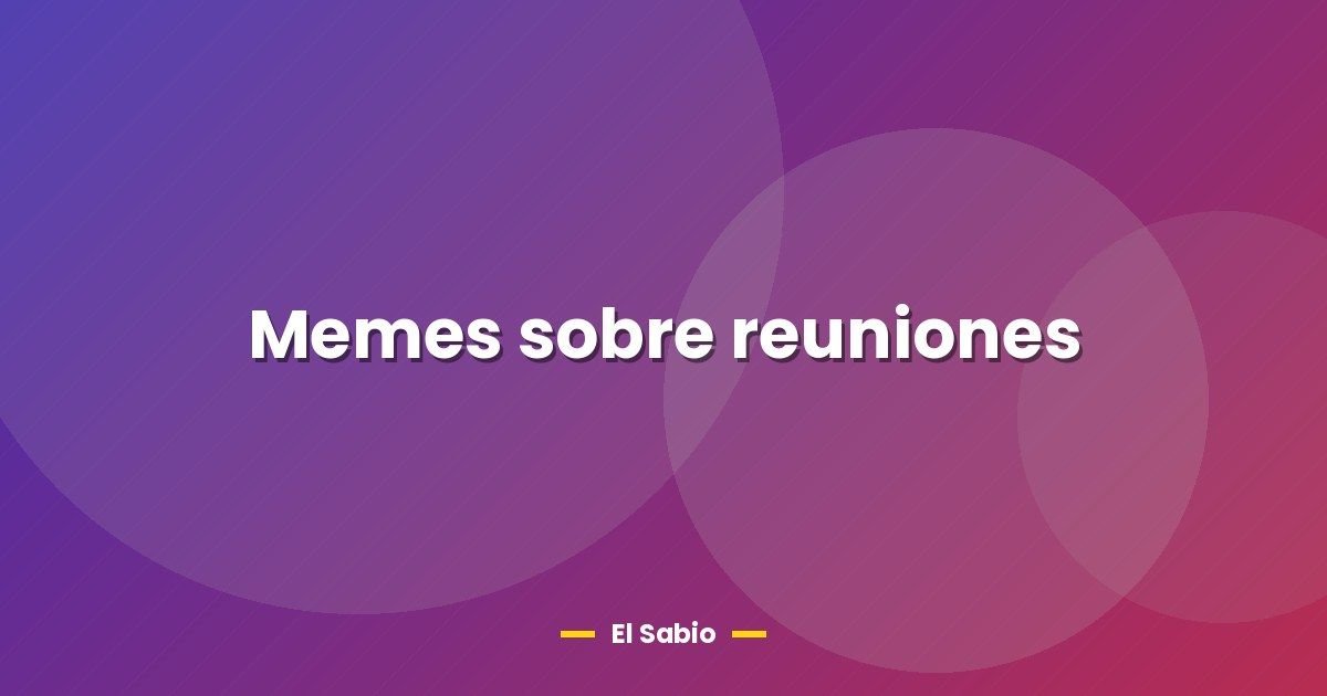 Memes sobre reuniones