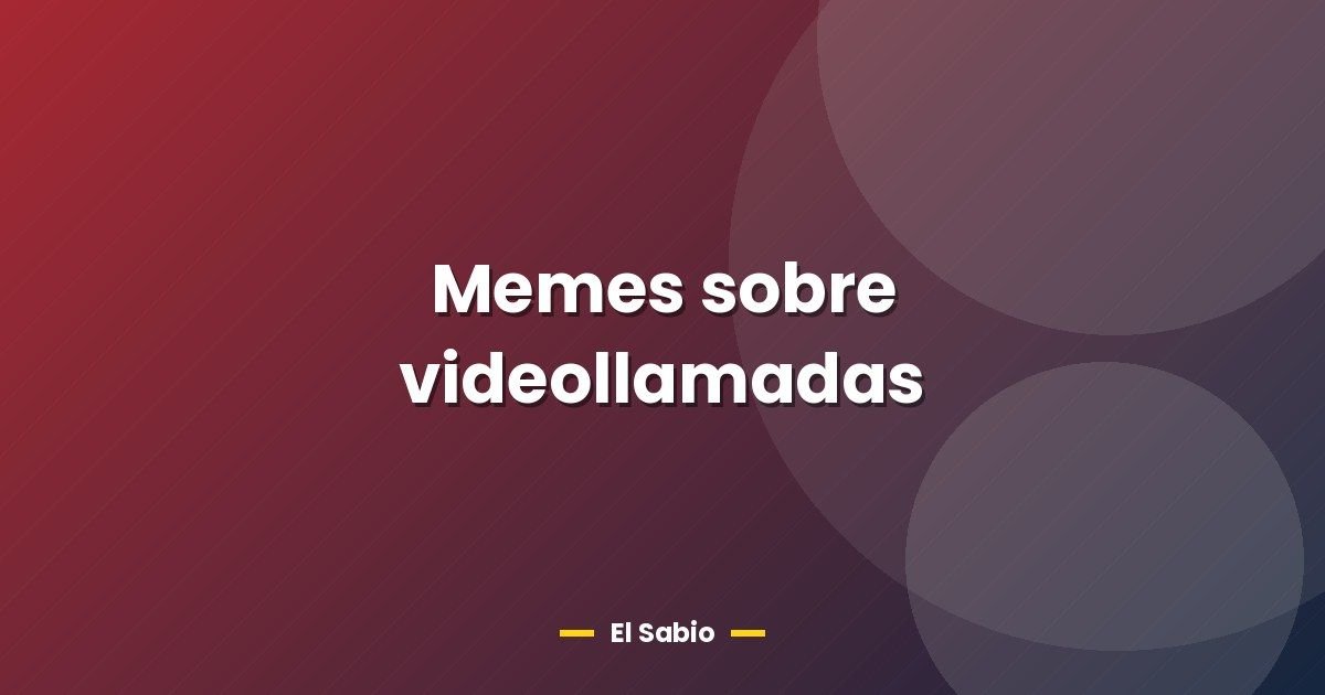 Memes sobre videollamadas 1 Memes sobre videollamadas