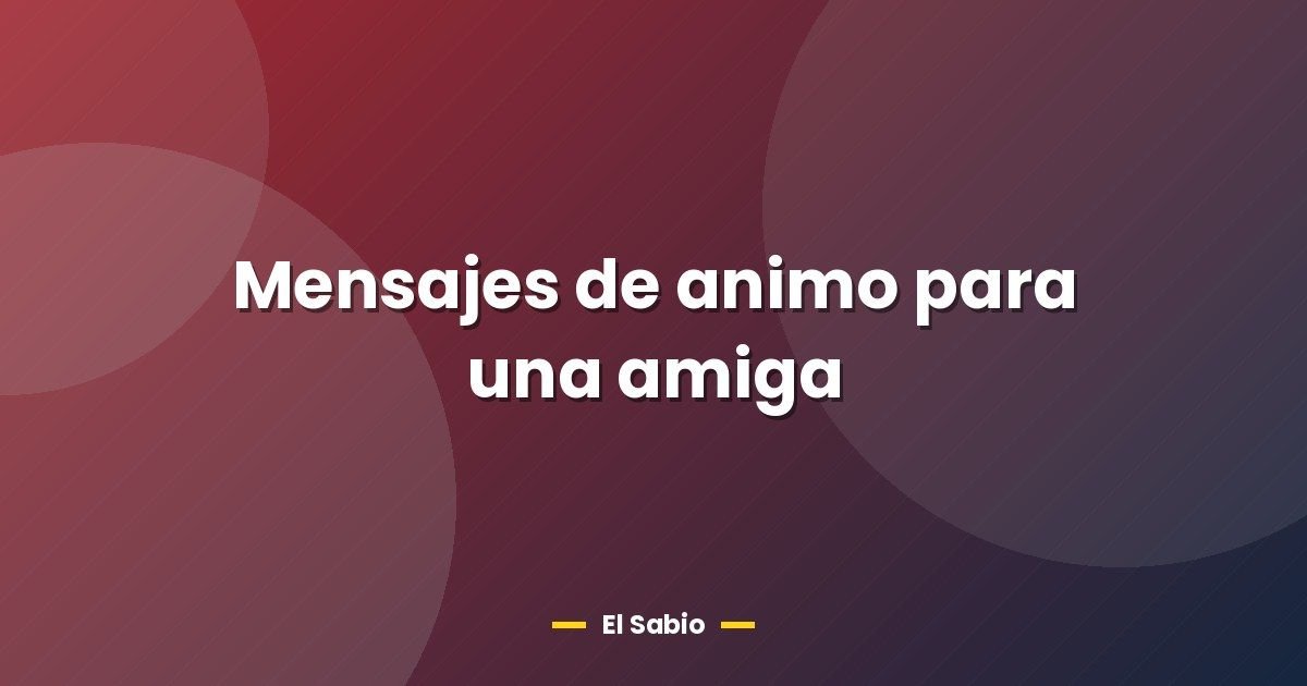 Mensajes de animo para una amiga 1 Mensajes de animo para una amiga