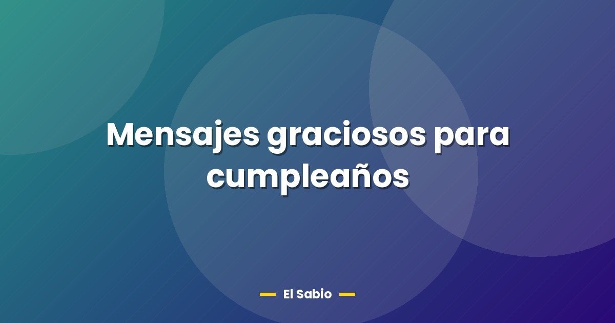 Mensajes graciosos para cumpleaños
