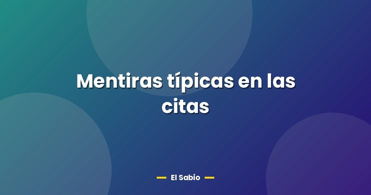 Mentiras típicas en las citas