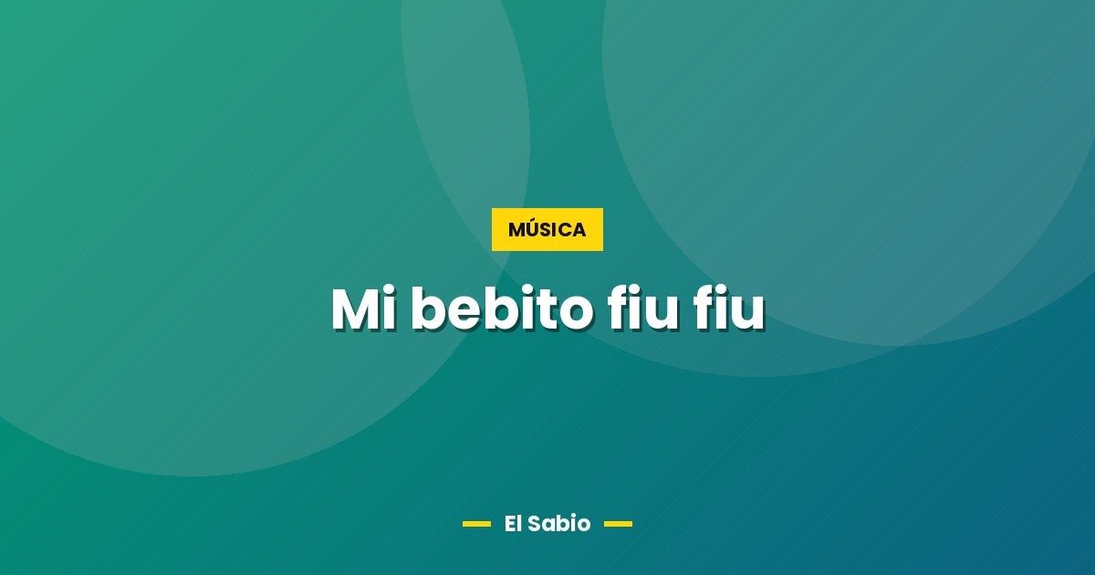 Mi bebito fiu fiu