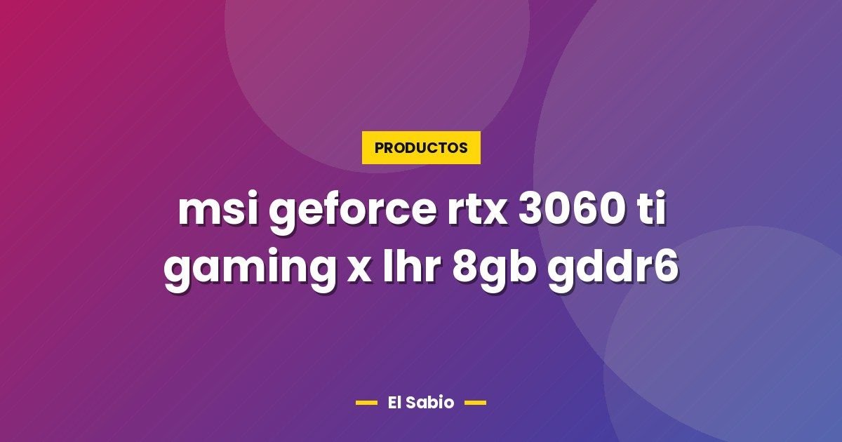 msi geforce rtx 3060 ti gaming x lhr 8gb gddr6 1 msi geforce rtx 3060 ti gaming x lhr 8gb gddr6