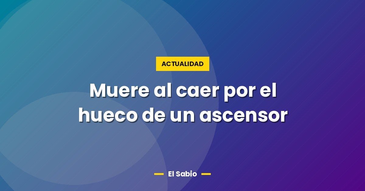 Muere al caer por el hueco de un ascensor 1 Muere al caer por el hueco de un ascensor