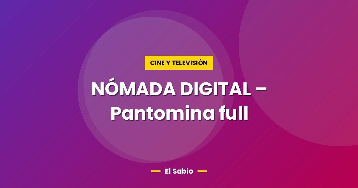 NÓMADA DIGITAL - Pantomina full 1 NÓMADA DIGITAL – Pantomina full