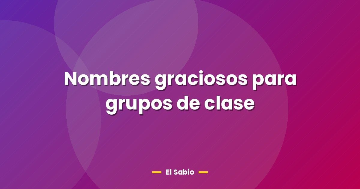 Nombres graciosos para grupos de clase
