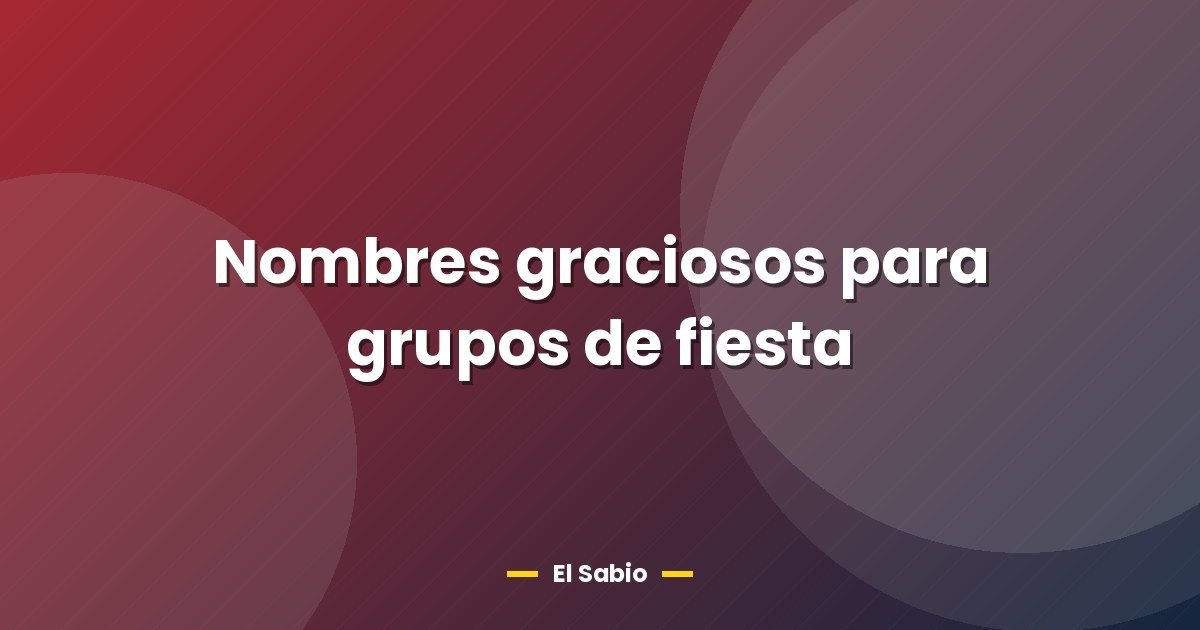 Nombres graciosos para grupos de fiesta 1 Nombres graciosos para grupos de fiesta