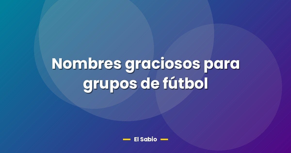 Nombres graciosos para grupos de fútbol 1 Nombres graciosos para grupos de fútbol