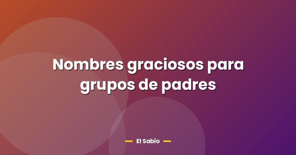 Nombres graciosos para grupos de padres 1 Nombres graciosos para grupos de padres