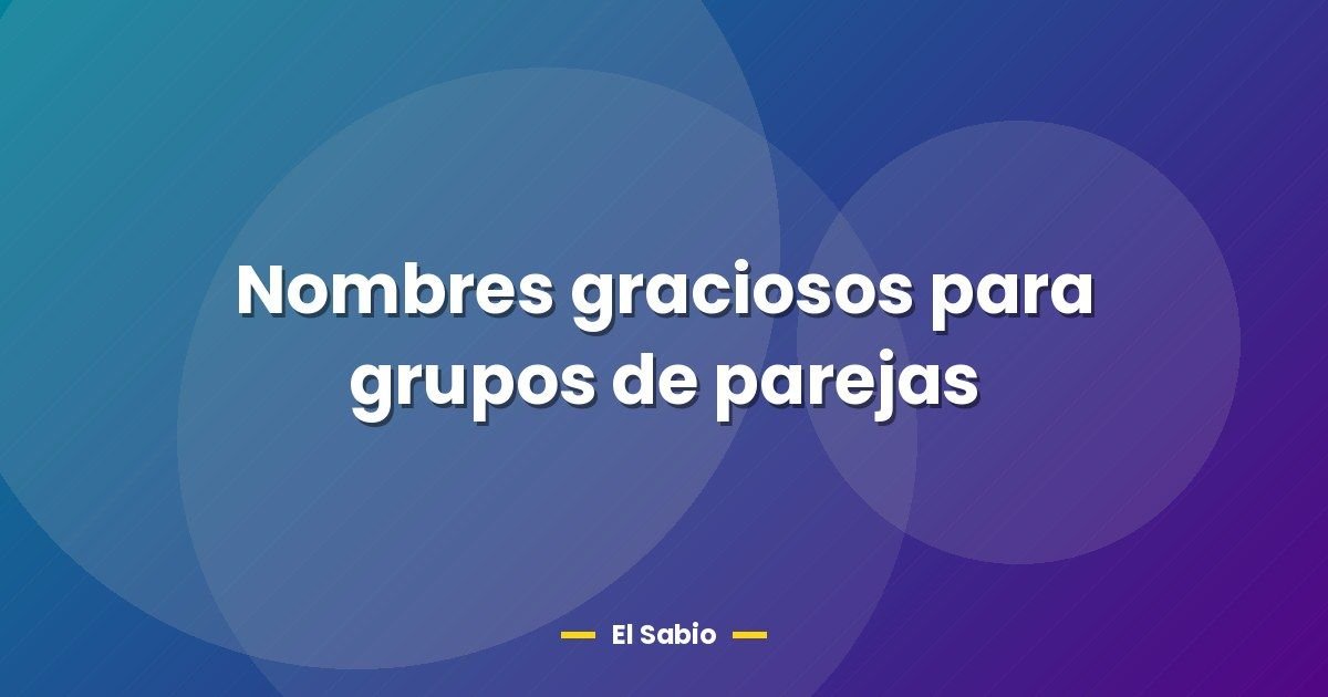 Nombres graciosos para grupos de parejas 1 Nombres graciosos para grupos de parejas