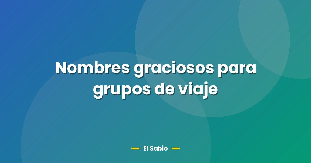 Nombres graciosos para grupos de viaje 1 Nombres graciosos para grupos de viaje