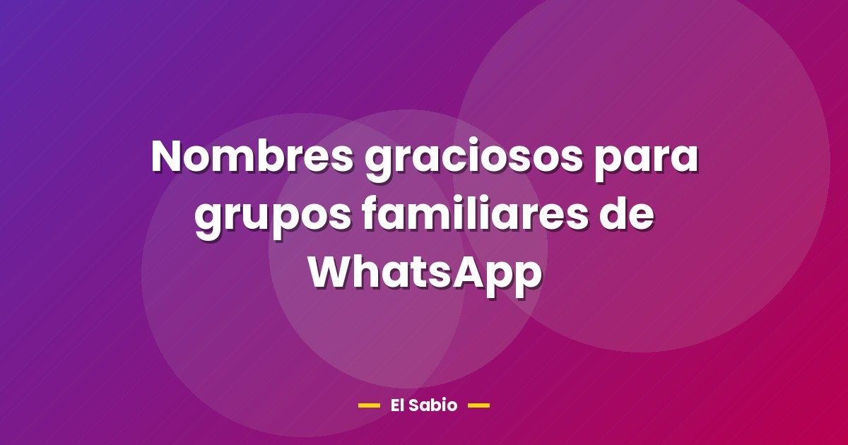 Nombres graciosos para grupos familiares de WhatsApp