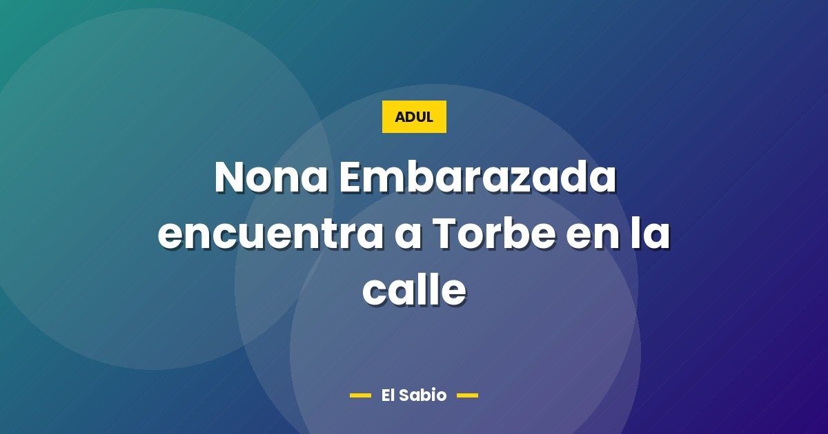 Nona Embarazada encuentra a Torbe en la calle 1 Nona Embarazada encuentra a Torbe en la calle