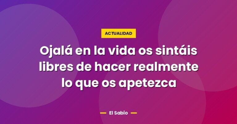 ojala en la vida os sintais libres de hacer realmente lo que 16895