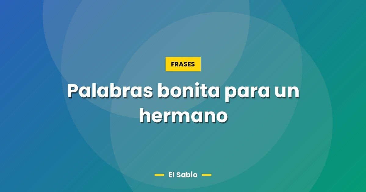 Palabras bonita para un hermano