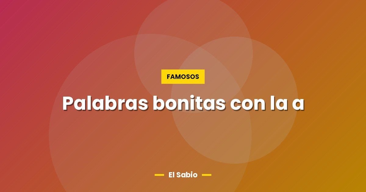 Palabras bonitas con la a 1 Palabras bonitas con la a