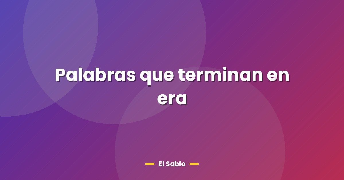 Palabras que terminan en era 1 Palabras que terminan en era