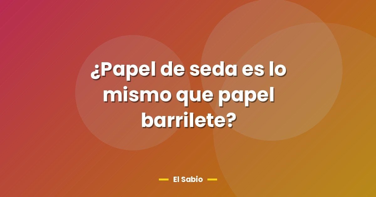 ¿Papel de seda es lo mismo que papel barrilete? 1 ¿Papel de seda es lo mismo que papel barrilete?